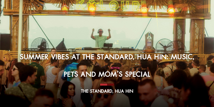 Summer Vibes at The Standard Hua Hin Music Pets and Mom’s Special