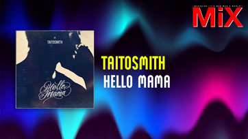 Music Spotlight : Hello Mama - TaitosmitH | Isuue 162